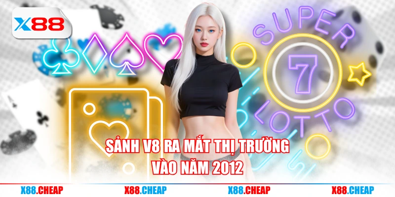Sảnh V8 ra mắt thị trường vào năm 2012