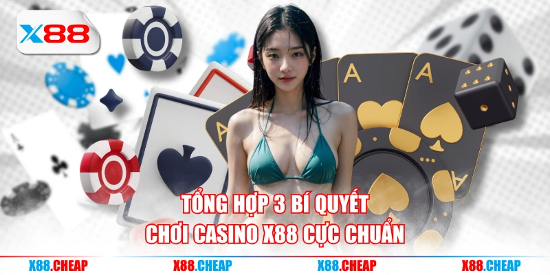 Tổng hợp 3 bí quyết chơi casino X88 cực chuẩn